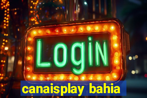 canaisplay bahia